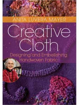 Creative Cloth: Designing and Embellishing Handwoven Fabric DVD by ANITA LUVERA MAYER