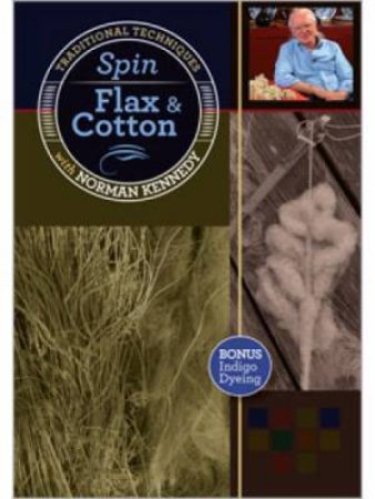 Spin Flax and Cotton: Traditional Techniques with Norman Kennedy by NORMAN KENNEDY