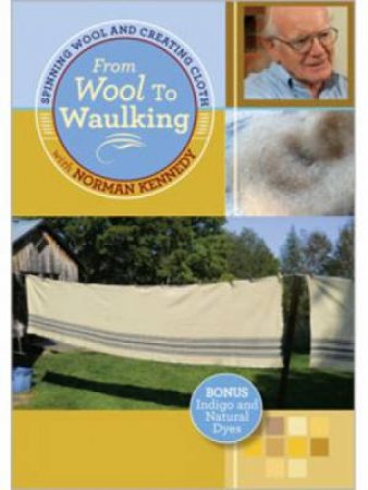 From Wool to Waulking: Spinning Wool and Creating Cloth with Norman Kennedy by NORMAN KENNEDY