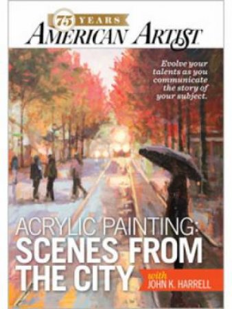 Acrylic Painting Scenes from the City with John K. Harrell DVD by JOHN K. HARRELL