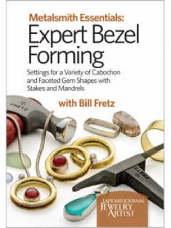 Expert Bezel Forming Settings for a Variety of Cabochon and Faceted Gem Shapes with Stakes and Mandrels DVD by BILL FRETZ