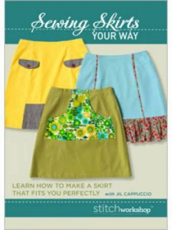 Sewing Skirts Your Way: Learn How to Make a Skirt that Fits You Perfectly by JIL CAPPUCCIO