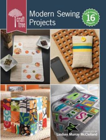 Craft Tree Modern Sewing Projects by LINDSEY MURRAY MCCLELLAN