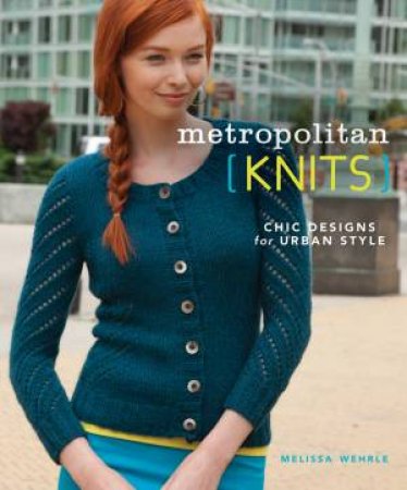 Metropolitan Knits by EDITORS INTERWEAVE