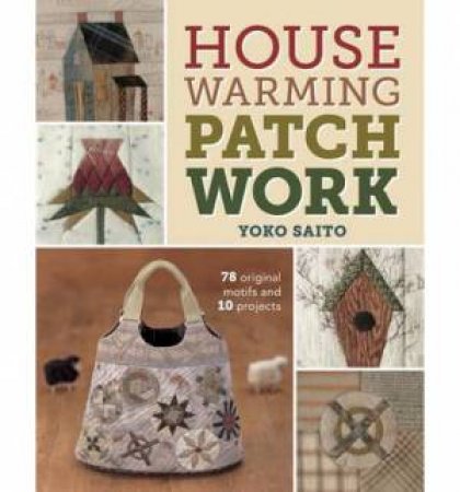 Housewarming Patchwork : 78 Original Motifs and 10 Projects by SAITO YPKO