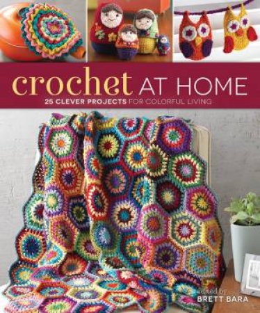 Crochet at Home by Brett Bara