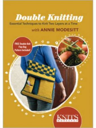 Double Knitting: Essential Techniques to Knit Two Layers at a Time with Annie Modesitt by ANNIE MODESITT