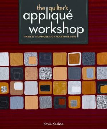 Quilter's Applique Workshop by KEVIN KOSBAB