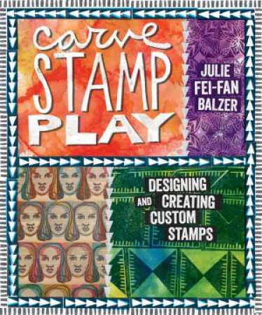 Carve, Stamp, Play by JULIE FEI-FAN BALZER