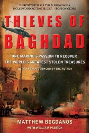 Thieves Of Baghdad: One Marine's Passion To Recover The World's Greatest Stolen Treasures by Matthew Bogdanos