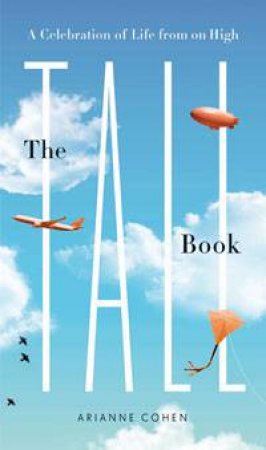 Tall Book: A Celebration of Life from on High by Arianne Cohen