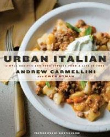 Urban Italian by Andrew Carmellini & Gwen Hyman