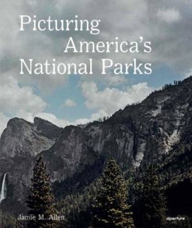 Picturing America s National Parks by Jamie M. Allen