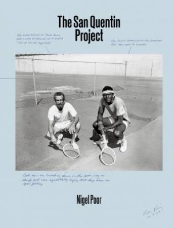 Nigel Poor: The San Quentin Project by Nigel Poor & Reginald Dwayne Betts & Mesro Coles-El & Rachel Kushner & Michael Nelson & Ruben Ramirez & Lisa Sutcliffe