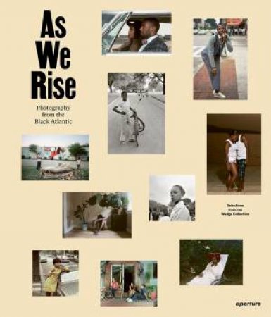 As We Rise: Photography From The Black Atlantic by Teju Cole & Mark Sealy