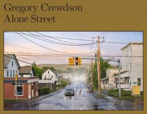 Gregory Crewdson: Alone Street by Gregory Crewdson & Joyce Carol Oates