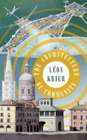 Architecture of Community by Leon Krier