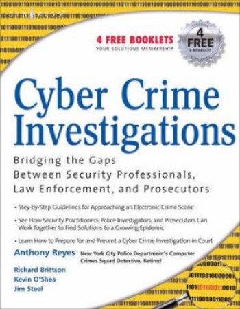 Cyber Crime Investigations: Bridging Gaps Between, Security, Law & Prosecutors by Various