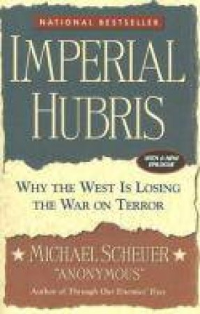 Imperial Hubris by Michael Scheuer