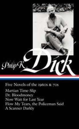 Philip K. Dick: Five Novels of the 1960s and 70s by Philip K Dick