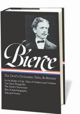 Ambrose Bierce: The Devil's Dictionary, Tales, and Memoirs by Ambrose Bierce