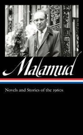 Bernard Malamud: Novels & Stories of the 1960s by Bernard Malamud