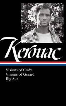 Library Of America #262: Jack Kerouac: Visions Of Cody, Visions Of Gerard, Big Sur by Jack Kerouac