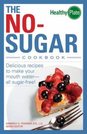 The No-Sugar Cookbook by Kimberly A. Tessmer