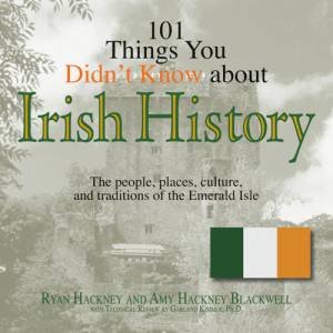 101 Things You Didn't Know About Irish History by Ryan Hackney