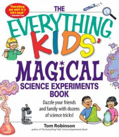 The Everything Kids' Magical Science Experiments Book by Tom Robinson