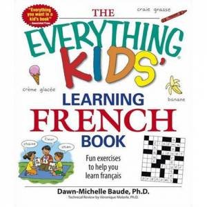 The Everything Kids' Learning French Book by Dawn Michelle Baude