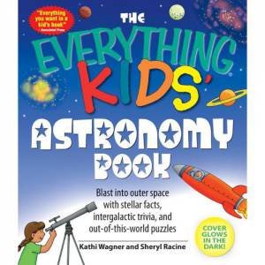 The Everything Kids' Astronomy Book by Kathi Wagner & Sheryl Racine