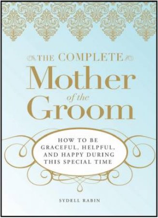 The Complete Mother of the Groom by Sydell Rabin