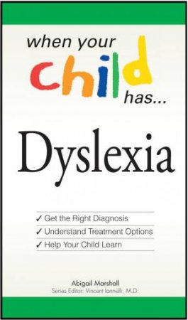 When Your Child Has . . . Dyslexia by Abigail Marshall & Vincent Lannelli