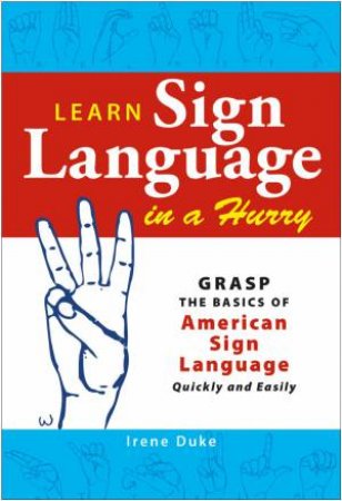 Learn Sign Language in a Hurry by Irene Duke