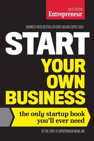 Start Your Own Business - 6th Ed. by Various 