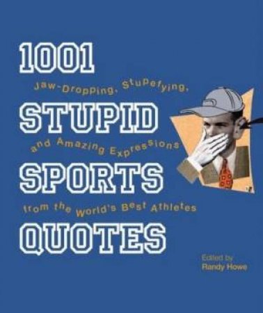 1001 Stupid Sports Quotes by Randy Howe