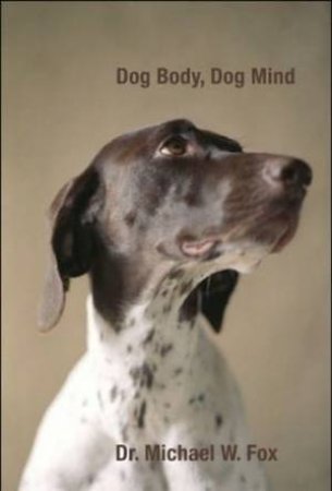 Dog Body, Dog Mind by Michael W. Fox