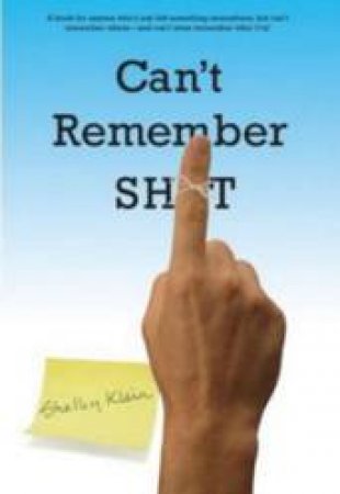 Can't Remember Sh*t by Shelley Klein 