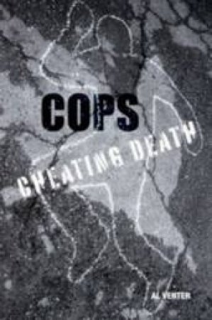 Cops: Cheating Death by Al Venter