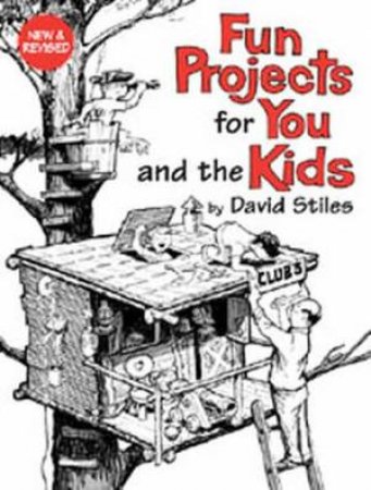 Fun Projects For You And Your Kids, New And Revised by David Stiles