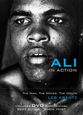 Ali in Action H/C: The Man, the Moves, the Mouth by Les Krantz