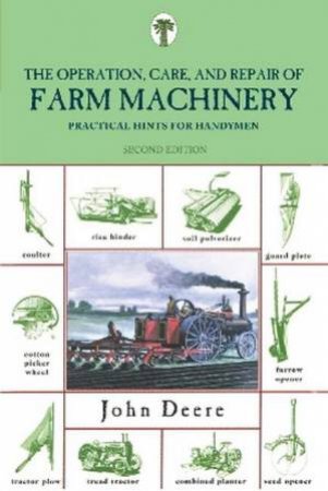 Operation Care Repair Farm Machinery 2/e by John Deere