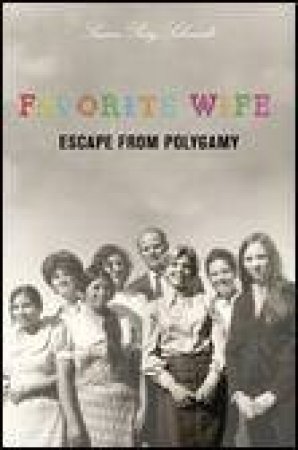 Favorite Wife: Escape from Polygamy by Susan Ray Schmidt