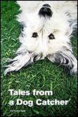 Tales from a Dog Catcher by Lisa Duffy Korpics