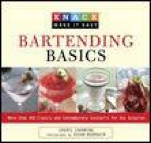 Bartending Basics: Knack Guide: More Than 400 Classic and Contemporary Cocktails For Any Occasion by Cheryl Charming