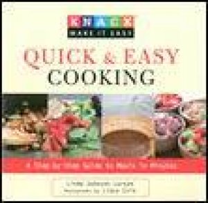 Quick and Easy Cooking: Knack Guide, A Step-by-Step Guide to Meals in Minutes by Linda Larsen