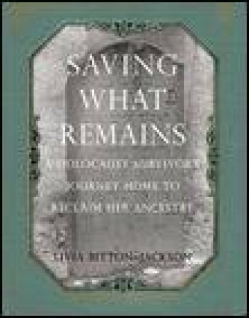 Saving What Remains: A Holocaust Survivor's Journey Home to Reclaim Her Ancestry by Livia Bitton Jackson