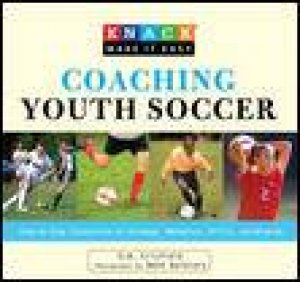 Coaching Youth Soccer: Knack Guide by D W Crisfield