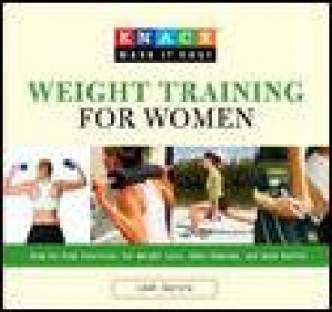 Weight Training for Women: Knack Guide by Leah Garcia